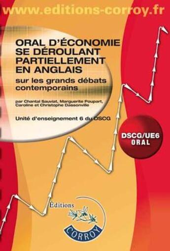 Couverture du livre « Oral d'économie se déroulant partiellement en anglais sur les grands débats contemporains ; DSCG/UE6 ; oral (4e édition) » de Chantal Sauviat et Marguerite Poupart et Christophe Dassonville aux éditions Corroy