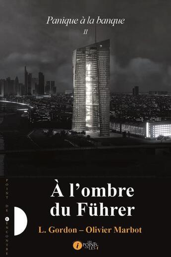 Couverture du livre « Panique à la banque t.2 ; à l'ombre du Führer » de L. Gordon et Olivier Marbot aux éditions Les Points Sur Les I