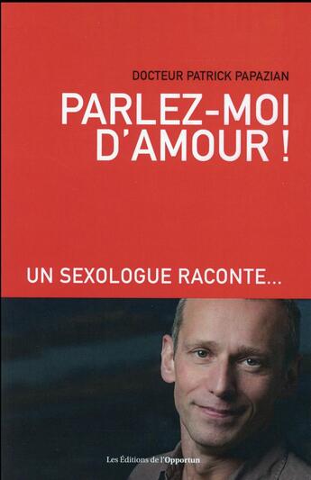 Couverture du livre « Parlez-moi d'amour ! » de Patrick Papazian aux éditions L'opportun