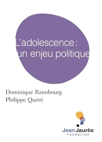 Couverture du livre « L'adolescence : un enjeu politique » de Dominique Raimbourg et Philippe Quere aux éditions Fondation Jean-jaures