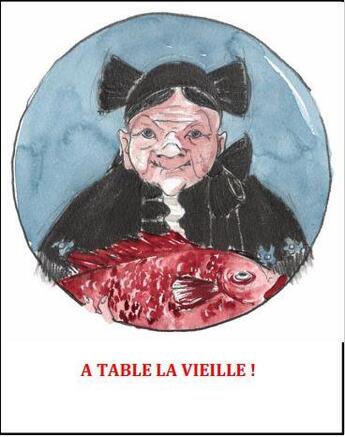 Couverture du livre « À table la vieille ! » de Louis Cozan et Mathias Baudry aux éditions Bernard Chauveau