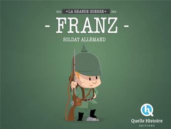 Couverture du livre « Franz, un soldat allemand dans la guerre 14-18 » de Patricia Crete aux éditions Quelle Histoire