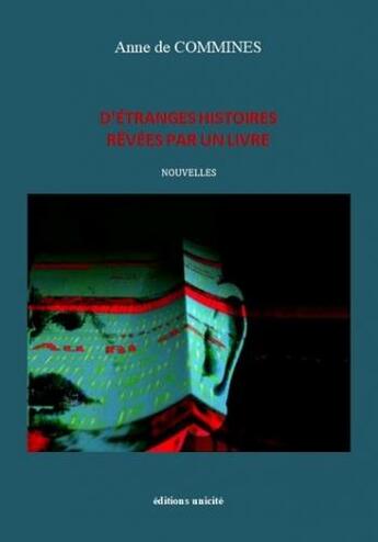 Couverture du livre « D'étranges histoires rêvées par un livre » de Anne De Commines aux éditions Unicite