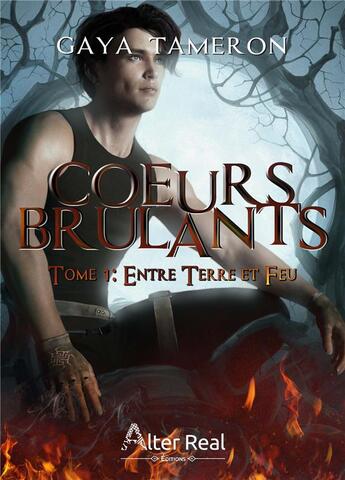 Couverture du livre « Coeurs brulants Tome 1 : entre terre et feu » de Gaya Tameron aux éditions Alter Real