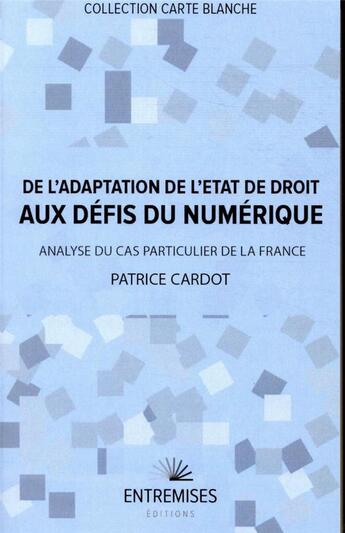 Couverture du livre « De l'adaptation de l'Etat de droit aux défis du numérique : analyse du cas particulier de la France » de Patrice Cardot aux éditions Entremises