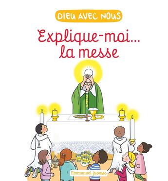 Couverture du livre « Explique-moi... la messe » de Laetitia Zink et Aldric De Bizemont et Anne De Braux aux éditions Emmanuel