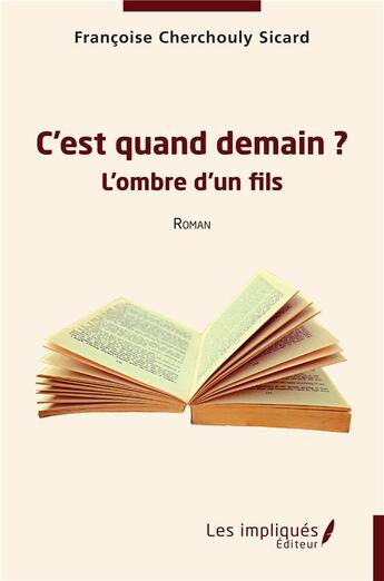 Couverture du livre « C'est quand demain ? : L'ombre d'un fils » de Francoise Cherchouly Sicard aux éditions Les Impliques