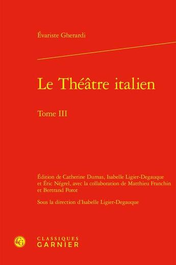 Couverture du livre « Le Théâtre italien Tome 3 » de Evariste Gherardi aux éditions Classiques Garnier