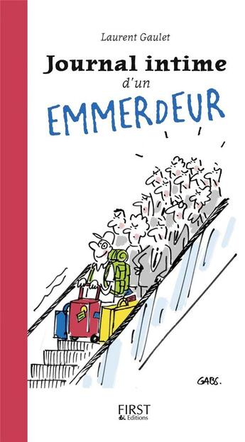 Couverture du livre « Journal intime d'un emmerdeur » de Laurent Gaulet aux éditions First