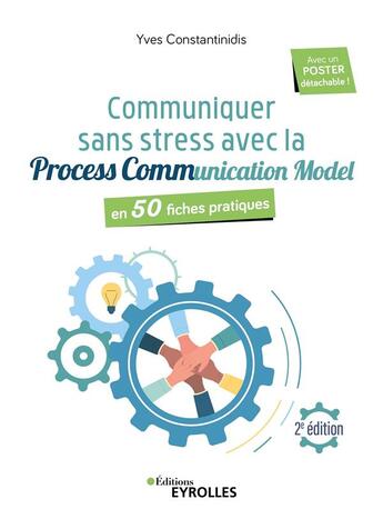 Couverture du livre « Communiquer sans stress avec la Process Communication Model : en 50 fiches pratiques (2e édition) » de Yves Constantinidis aux éditions Eyrolles