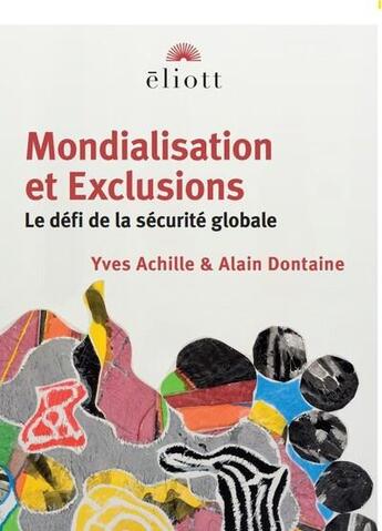 Couverture du livre « Mondialisation et exclusions : le défi de la sécurité globale » de Gilles Achille et Alain Dontaine aux éditions Eliott Editions