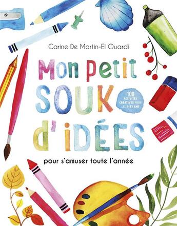 Couverture du livre « Mon petit souk d'idées : pour s'amuser toute l'année » de Carine De Martin-El Ouardi aux éditions Courrier Du Livre