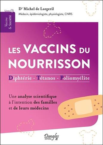 Couverture du livre « Les vaccins du nourrisson : diphtérie - tétanos - polyomélite ; une analyse scientifique à l'intention des familles et de leurs médecins » de Michel De Lorgeril aux éditions Dangles