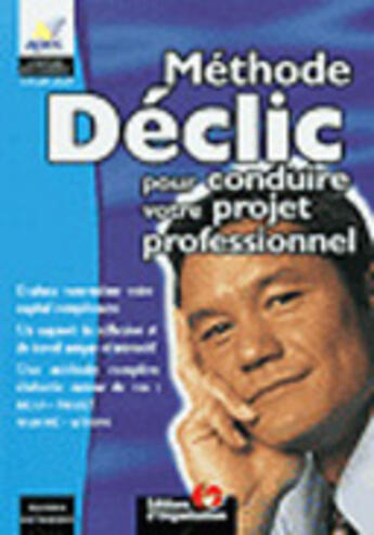 Couverture du livre « Declic : La Methode Pour Trouver Un Emploi ; Bilan, Projet, Marche, Action » de Association Pour L'Emploi Des Cadres aux éditions Organisation