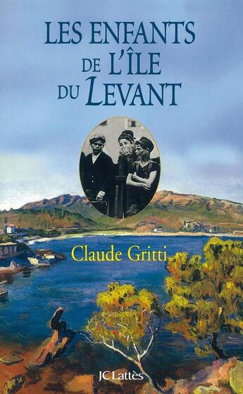 Couverture du livre « Les enfants de l'île du Levant » de Claude Gritti aux éditions Lattes