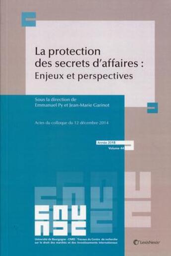 Couverture du livre « La protection des secrets des affaires : enjeux et perspectives ; actes du colloque du 12 décembre 2014 ; année 2015 » de Jean-Marie Garinot et Emmanuel Py aux éditions Lexisnexis