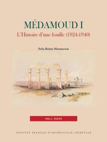 Couverture du livre « Medamoud I : L'histoire d'une fouille (1924-1940) » de Felix Relats Montserrat aux éditions Ifao