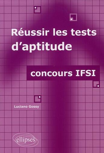 Couverture du livre « Réussir les tests d'aptitude ; concours IFSI » de Luciano Gossy aux éditions Ellipses
