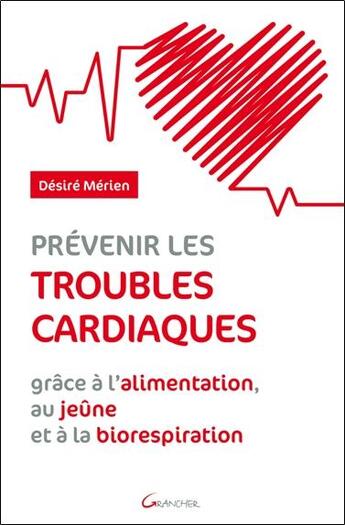 Couverture du livre « Prévenir les troubles cardiaques grâce à l'alimentation, au jeune et à la biorespiration » de Desire Merien aux éditions Grancher