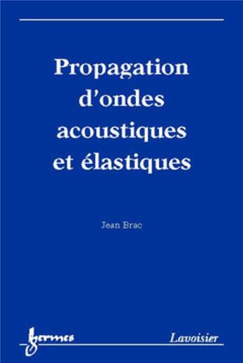 Couverture du livre « Propagation d'ondes acoustiques et élastiques » de Jean Brac aux éditions Hermes Science Publications