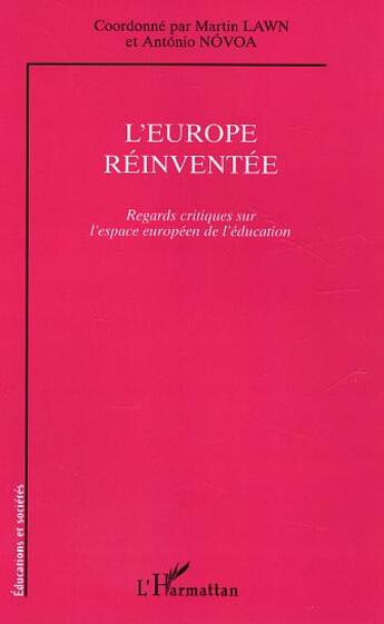 Couverture du livre « L'Europe réinventée : Regards critiques sur l'espace européen de l'éducation » de Martin Lawn et Antonio Novoa aux éditions L'harmattan