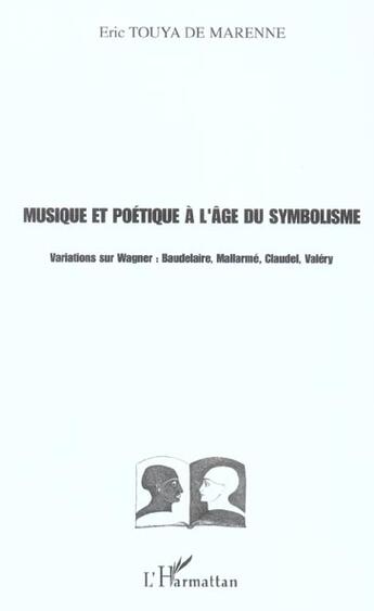 Couverture du livre « Musique et poetique a l'age du symbolisme - variations sur wagner : baudelaire, mallarme, claudel, v » de Touya De Marenne E. aux éditions L'harmattan