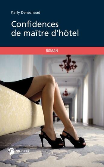 Couverture du livre « Confidences de maître d'hôtel » de Karly Denechaud aux éditions Publibook