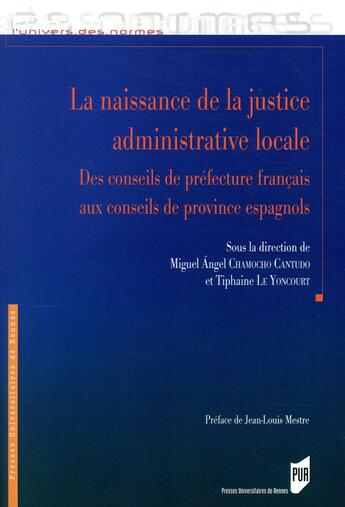 Couverture du livre « Naissance de la justice administrative locale » de Tiphaine Le Yoncourt et Miguel Angel Chamocho Cantudo aux éditions Pu De Rennes