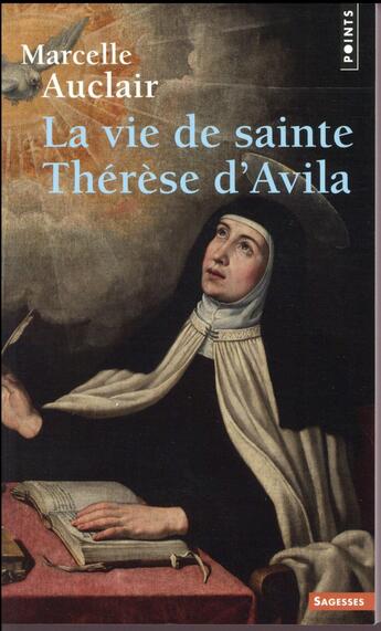 Couverture du livre « La vie de sainte Thérèse d'Avila » de Marcelle Auclair aux éditions Points