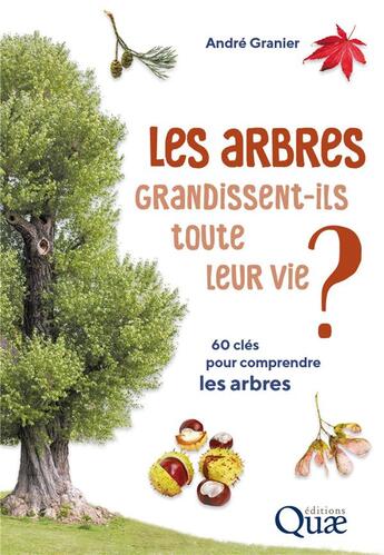 Couverture du livre « Les arbres grandissent-ils toute leur vie ? 60 clés pour comprendre les arbres » de Andre Granier aux éditions Quae