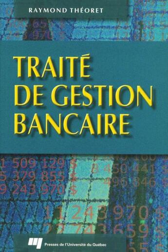 Couverture du livre « Traité de gestion bancaire » de Raymond Theoret aux éditions Presses De L'universite Du Quebec