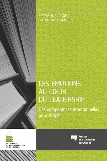 Couverture du livre « Les émotions au coeur du leadership : des compétences émotionnelles pour diriger » de Emmanuel Poirel et Caterina Mamprin aux éditions Pu De Quebec