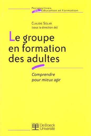 Couverture du livre « Le groupe en formation des adultes comprendre pour mieux agir » de Solar aux éditions De Boeck