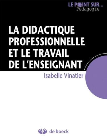 Couverture du livre « La didactique professionnelle et le travail de l'enseignant » de Isabelle Vinatier aux éditions De Boeck