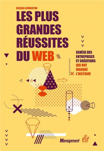 Couverture du livre « Les plus grandes réussites du web ; genèse des entreprises et créateurs qui ont marqué l'histoire » de Jessica Livingston aux éditions Esf Prisma