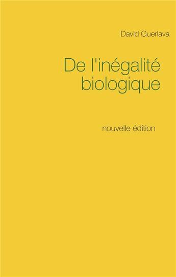 Couverture du livre « De l'inégalité biologique » de David Guerlava aux éditions Books On Demand