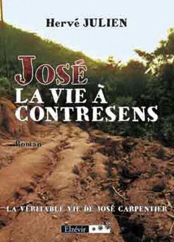 Couverture du livre « José, la vie à contresens » de Herve Julien aux éditions Elzevir