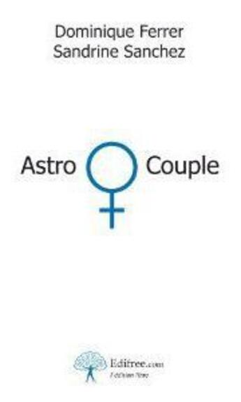Couverture du livre « Astro-couple » de Dominique Ferrer et Sandrine Sanchez aux éditions Edilivre-aparis