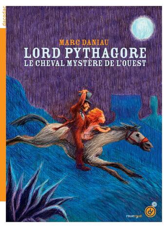 Couverture du livre « Lord Pythagore : le cheval mystère de l'Ouest » de Daniau Marc aux éditions Rouergue