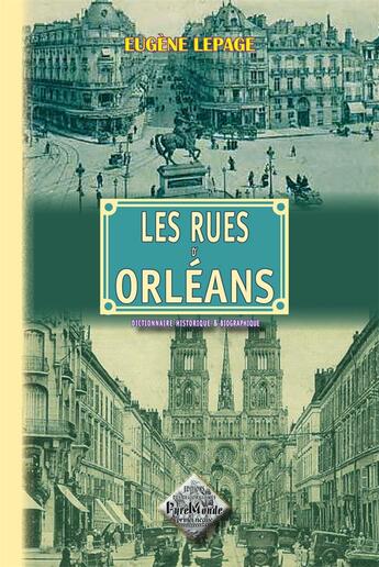 Couverture du livre « Les rues d'Orléans ; dictionnaire historique et biographique » de Eugene Lepage aux éditions Editions Des Regionalismes