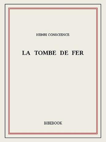 Couverture du livre « La tombe de fer » de Henri Conscience aux éditions Bibebook