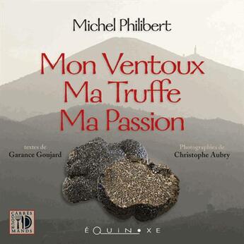 Couverture du livre « Mon ventoux, ma truffe, ma passion » de Michel Philibert aux éditions Equinoxe