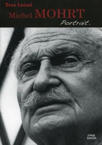 Couverture du livre « Michel Mohrt ; portrait » de Yves Loisel aux éditions Coop Breizh