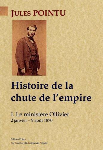 Couverture du livre « Histoire de la chute de l'empire t.1 ; le ministère Ollivier » de Jules Pointu aux éditions Paleo