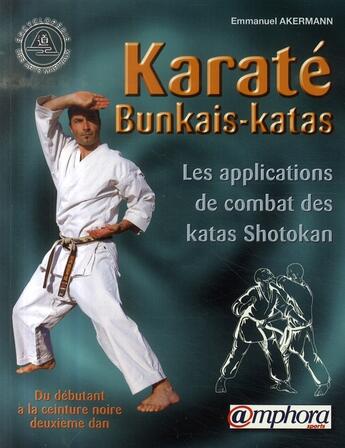 Couverture du livre « Karaté bunkais-katas ; les applications de combat des kata shotokan ; du débutant à la ceinture noire deuxième dan » de Emmanuel Akermann aux éditions Amphora