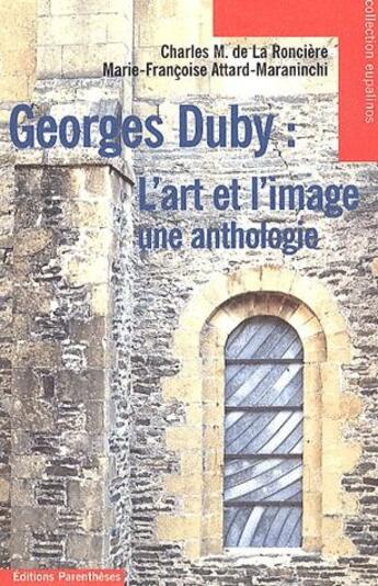 Couverture du livre « Georges Duby ; l'art et l'image ; une anthologie » de Charles De La Ronciere et Marie-Francoise Attard-Maraminchi aux éditions Parentheses