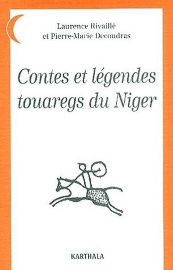 Couverture du livre « Contes et légendes touaregs du Niger » de Rivaille/Decoudras aux éditions Karthala