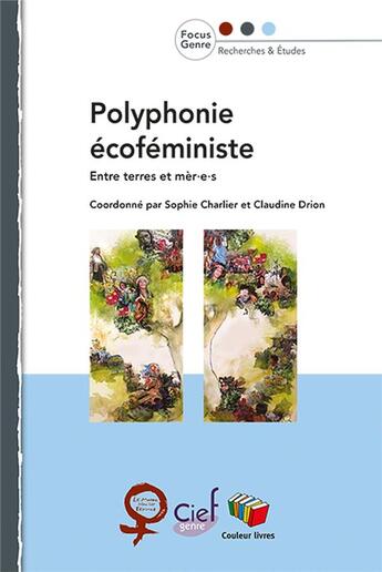 Couverture du livre « Polyphonie écoféministe : entre terres et mèr.e.s » de Sophie Charlier et Claudine Drion aux éditions Couleur Livres