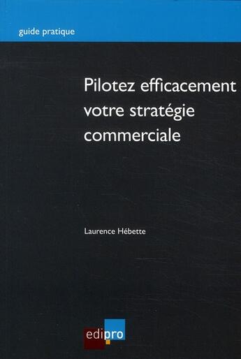 Couverture du livre « Pilotez efficacement votre stratégie commerciale » de Laurence Hebette aux éditions Cci De Liege Edipro