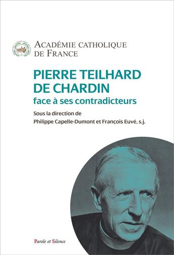 Couverture du livre « Pierre Teilhard de Chardin face à ses contradicteurs » de  aux éditions Parole Et Silence